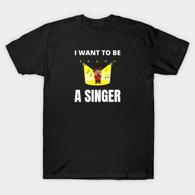 I want to be a singer T-Shirt by InspiredCreative